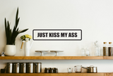 Just Kiss My Ass Wall Decal - Removable - Fusion Decals