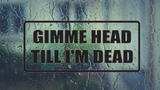 Gimme Head till Im Dead Wall Decal - Removable - Fusion Decals