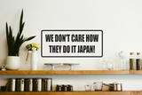 We Don't Care How They Do It Japan! Wall Decal - Removable - Fusion Decals