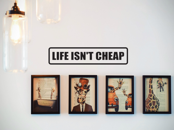 Life Isn't Cheap Wall Decal - Removable - Fusion Decals