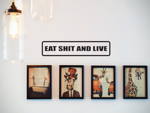Eat Shit and Live Wall Decal - Removable - Fusion Decals