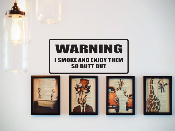 WARNING I Smoke and Enjoy Them So Butt Out Wall Decal - Removable - Fusion Decals