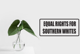 Equal Rights For Southern Whites Wall Decal - Removable - Fusion Decals