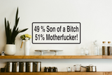 49 Percent Son Of A Bitch 51 Percent Motherfucker! Wall Decal - Removable - Fusion Decals