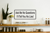 Ask Me No Questions I'Ll Tell You No Lies Wall Decal - Removable - Fusion Decals