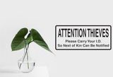 Attention Thieves Please Carry Your I.D. So Next Of Kin Can Be Notified Wall Decal - Removable - Fusion Decals