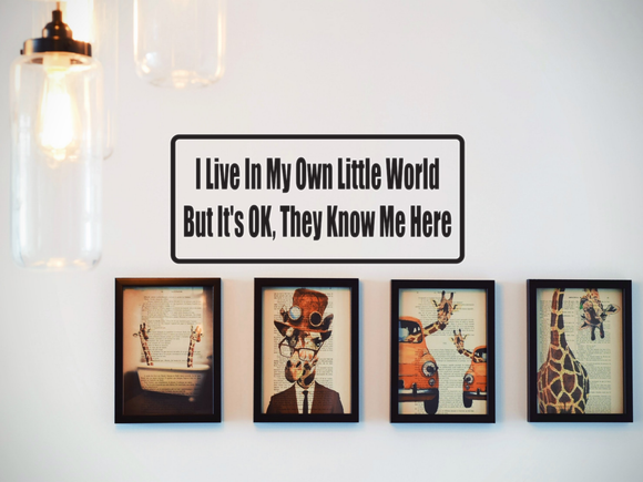 I Live In My Own Little World But It'S Ok, They Know Me Here Wall Decal - Removable - Fusion Decals