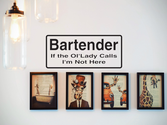 Bartender If The Ol' Lady Calls I'M Not Here Wall Decal - Removable - Fusion Decals