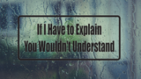 If I Have To Explain You Wouldn'T Understand Wall Decal - Removable - Fusion Decals