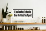 If It'S To Hot To Handle Blow On It Wall Decal - Removable - Fusion Decals