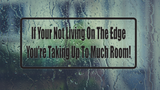If Your Not Living On The Edge You'Re Taking Up To Much Room Wall Decal - Removable - Fusion Decals