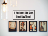 If You Don'T Like Guns Don'T Buy Them! Wall Decal - Removable - Fusion Decals