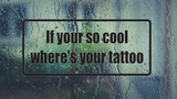 If Your So Cool Where'S Your Tattoo Wall Decal - Removable - Fusion Decals