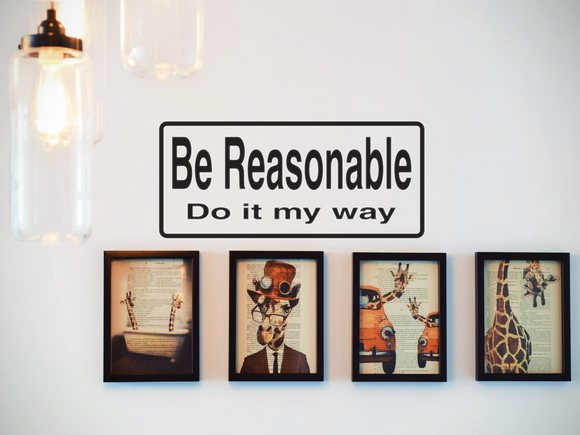 Be Reasonable Do It My Way Wall Decal - Removable - Fusion Decals
