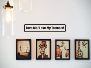 Love Me! Love My Tattoo'S! Wall Decal - Removable - Fusion Decals