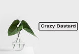 Crazy Bastard Wall Decal - Removable - Fusion Decals