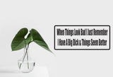When Things Look Bad I Just Remember I Have A Big Dick Wall Decal - Removable - Fusion Decals