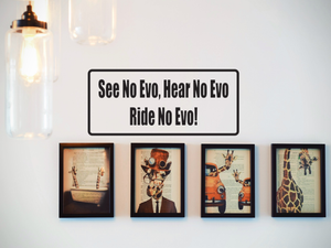 See No Evo, Hear No Evo, Ride No Evo! Wall Decal - Removable - Fusion Decals