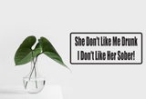 She Don'T Like Me Drunk Wall Decal - Removable - Fusion Decals