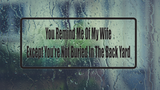 You Remind Me Of My Wife Wall Decal - Removable - Fusion Decals