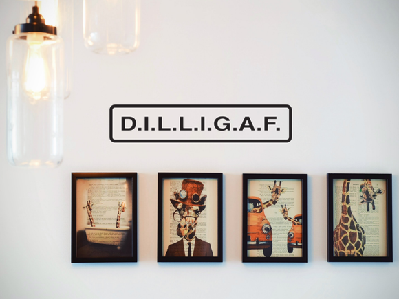 D.I.L.L.G.A.F Wall Decal - Removable - Fusion Decals