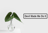 Devil Made Me Do It Wall Decal - Removable - Fusion Decals