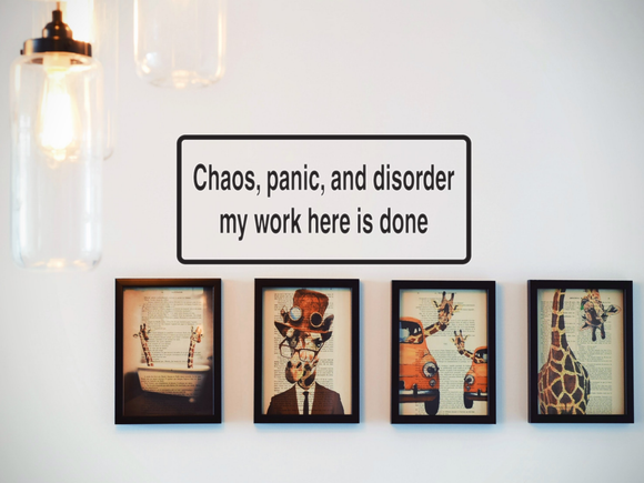 Chaos, Panic, And Disorder My Work Is Done Wall Decal - Removable - Fusion Decals