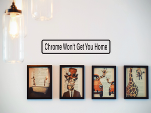 Chrome Won'T Get You Home Wall Decal - Removable - Fusion Decals