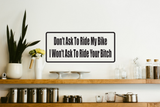 Don'T Ask To Ride My Bike I Wont Ask To Ride Your Bitch Wall Decal - Removable - Fusion Decals