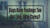 Guys Have Feelings To But Like?Who Cares? Wall Decal - Removable - Fusion Decals