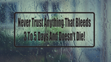 Never trust anything  that bleeds 3 to 5 days and doesn't die! Wall Decal - Removable - Fusion Decals