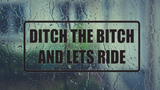 Ditch the Bitch and lets ride Wall Decal - Removable - Fusion Decals