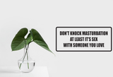 Don't Knock masterbation at least it's sex Wall Decal - Removable - Fusion Decals