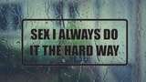 Sex I always do it the hard way Wall Decal - Removable - Fusion Decals