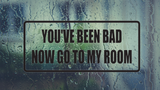 You've been bad now go to my room Wall Decal - Removable - Fusion Decals