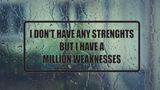 I don't have any strengths but I have a million weaknesses Wall Decal - Removable - Fusion Decals