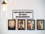 I don't have any strengths but I have a million weaknesses Wall Decal - Removable - Fusion Decals
