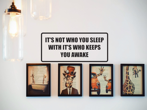 It's not who you sleep with it's who keeps you awake Wall Decal - Removable - Fusion Decals