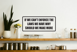 If we can't enforce the laws we have why should we make more Wall Decal - Removable - Fusion Decals