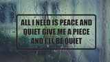 All I need is peace and quiet Wall Decal - Removable - Fusion Decals