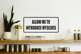 Allow me to introduce myselves Wall Decal - Removable - Fusion Decals