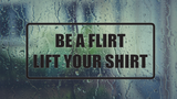 Be a flirt lift your shirt Wall Decal - Removable - Fusion Decals