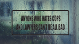 Anyone who hates cops and lawyers can't be all bad Wall Decal - Removable - Fusion Decals