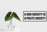 A gune society is a polite society Wall Decal - Removable - Fusion Decals