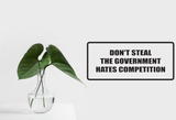 Don't steal the government hates competition Wall Decal - Removable - Fusion Decals