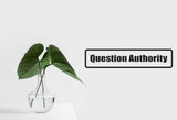 Question Authority Wall Decal - Removable - Fusion Decals