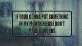 If your gunna put something in my mouth Wall Decal - Removable - Fusion Decals