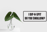 I dip-n-split do you swallow? Wall Decal - Removable - Fusion Decals