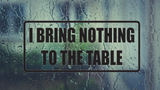 I bring nothing to the table Wall Decal - Removable - Fusion Decals