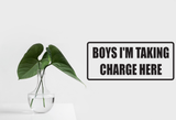 Boys I'm taking charge here Wall Decal - Removable - Fusion Decals